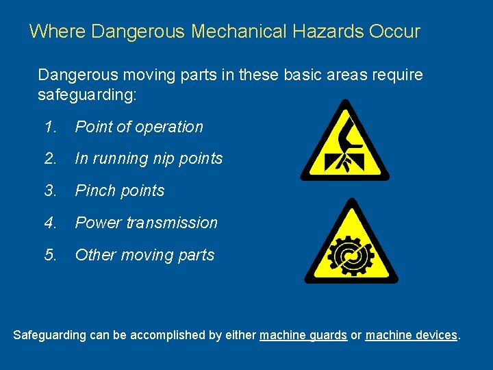 Where Dangerous Mechanical Hazards Occur Dangerous moving parts in these basic areas require safeguarding: