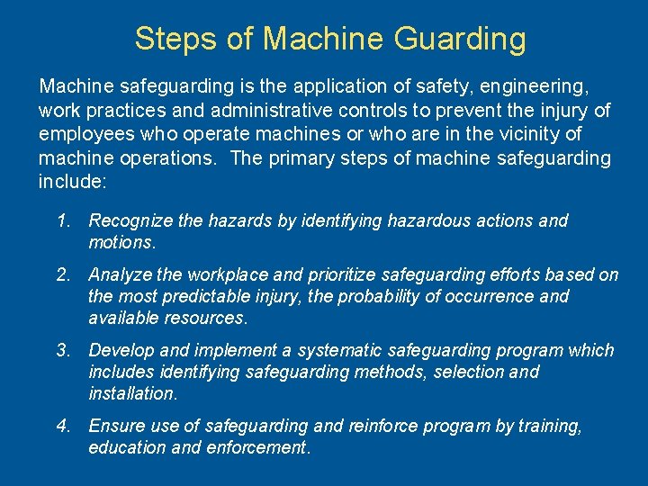 Steps of Machine Guarding Machine safeguarding is the application of safety, engineering, work practices
