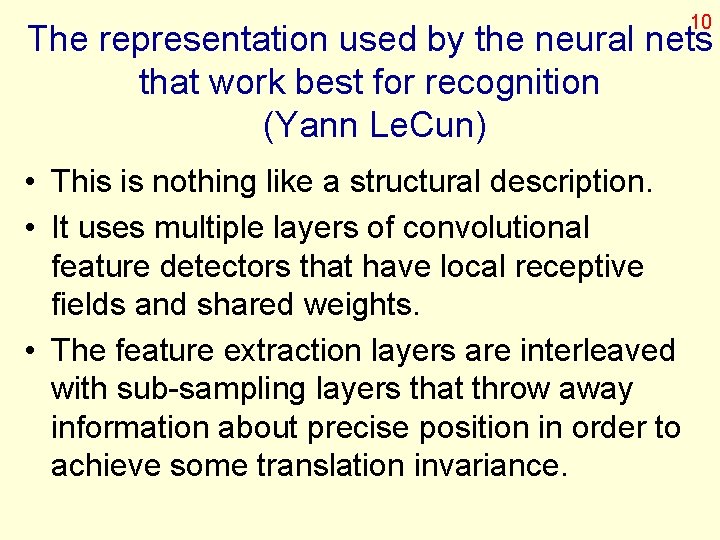 10 The representation used by the neural nets that work best for recognition (Yann