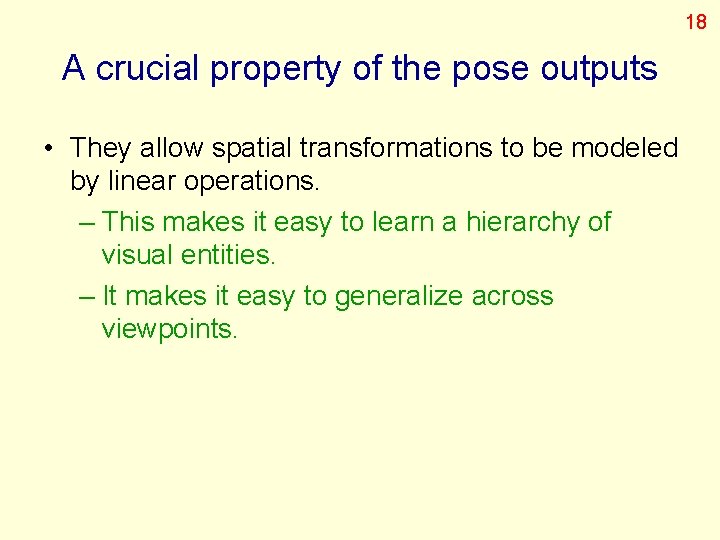 18 A crucial property of the pose outputs • They allow spatial transformations to