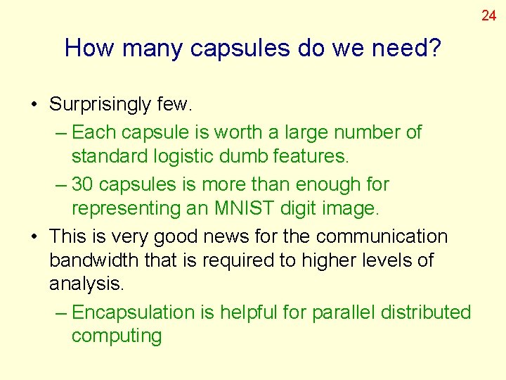 24 How many capsules do we need? • Surprisingly few. – Each capsule is