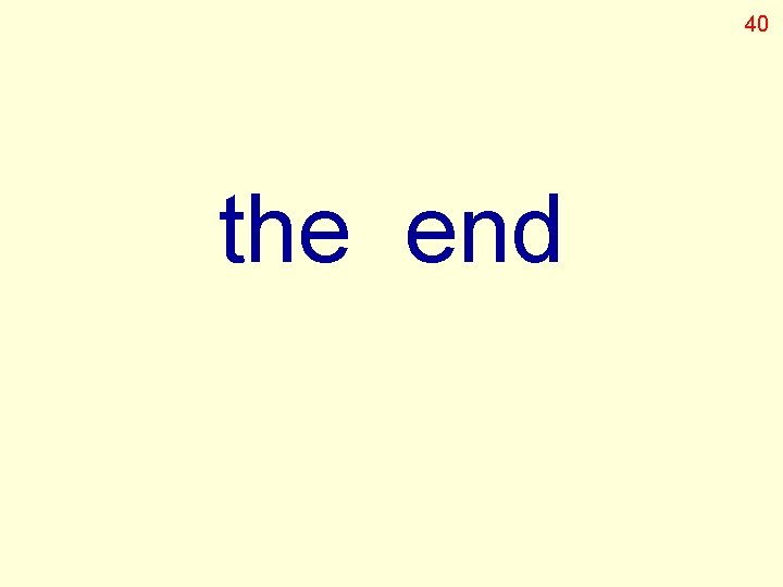 40 the end 