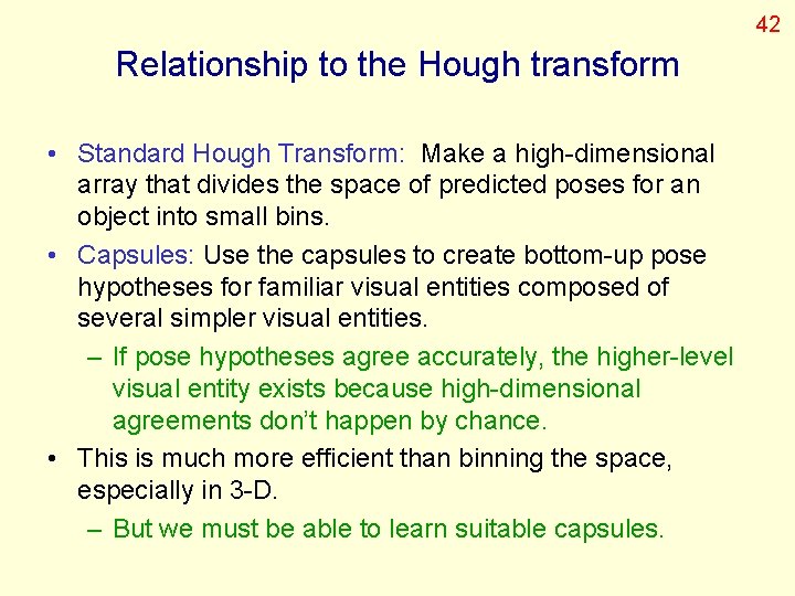42 Relationship to the Hough transform • Standard Hough Transform: Make a high-dimensional array