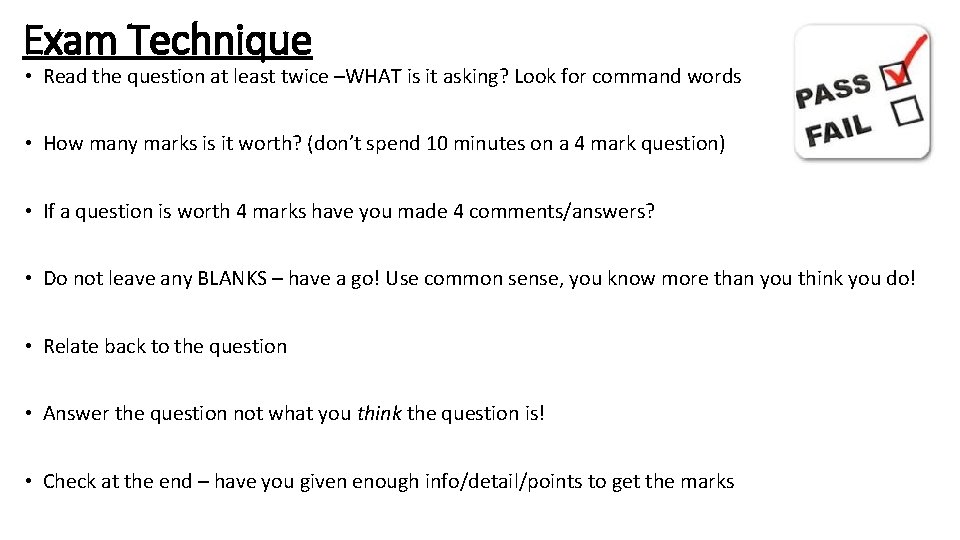 Exam Technique • Read the question at least twice –WHAT is it asking? Look