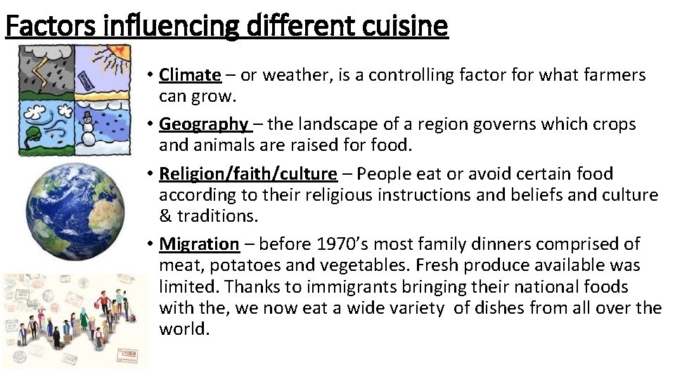 Factors influencing different cuisine • Climate – or weather, is a controlling factor for