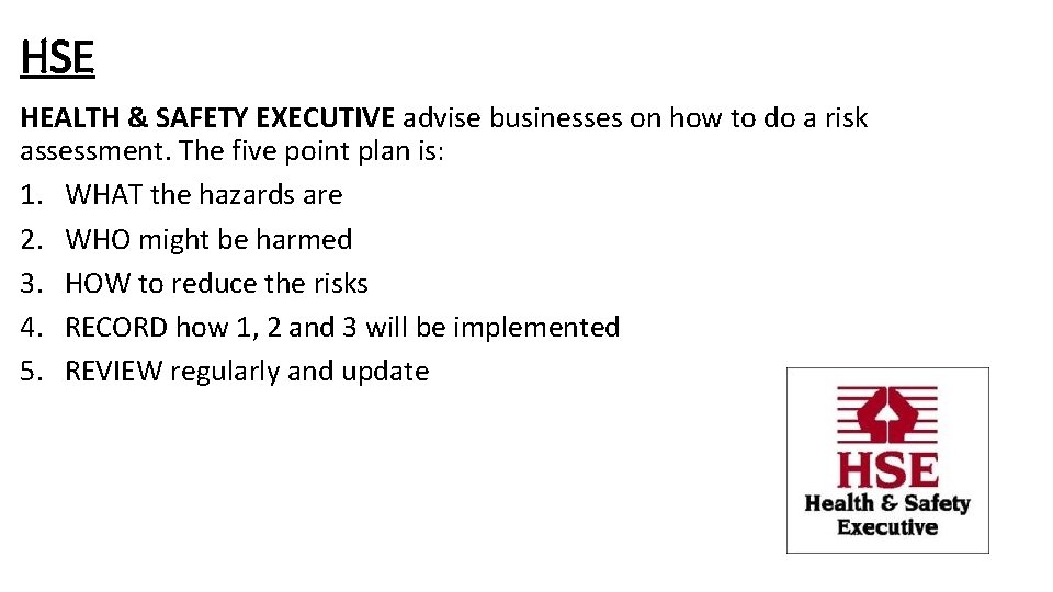 HSE HEALTH & SAFETY EXECUTIVE advise businesses on how to do a risk assessment.
