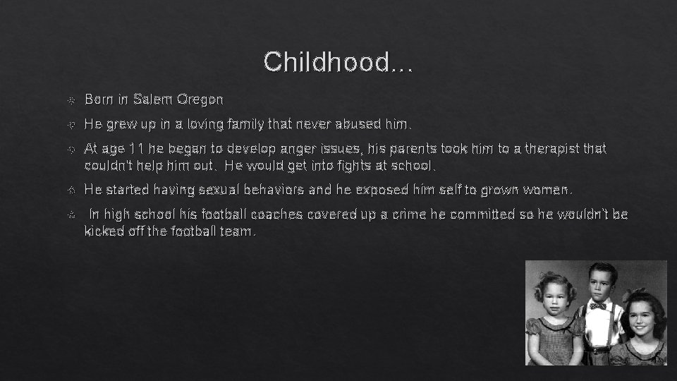 Childhood. . . Born in Salem Oregon He grew up in a loving family