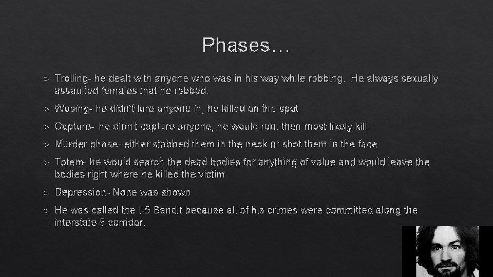 Phases… Trolling- he dealt with anyone who was in his way while robbing. He