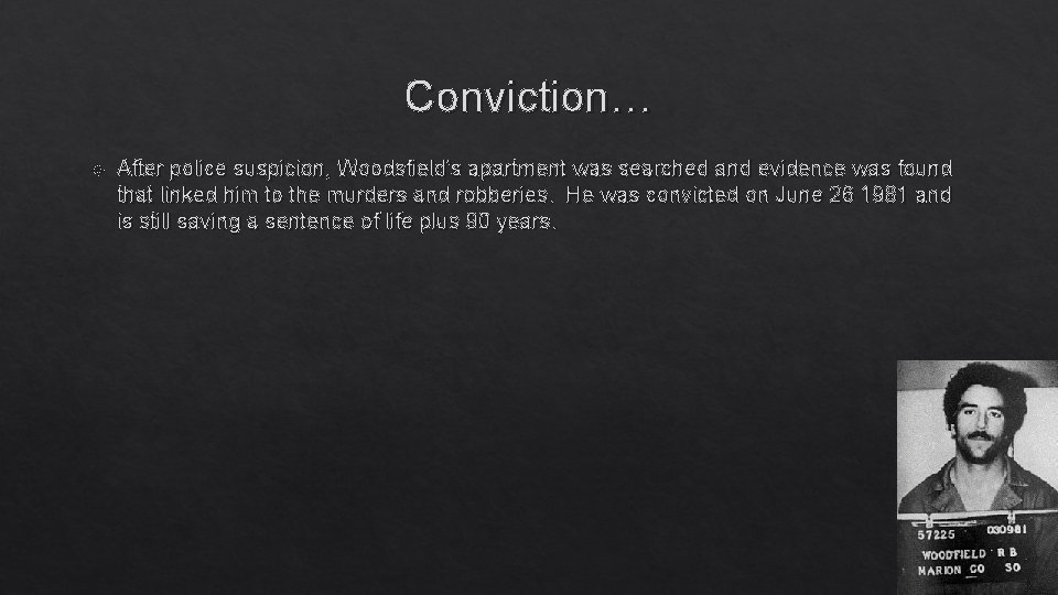 Conviction… After police suspicion, Woodsfield's apartment was searched and evidence was found that linked