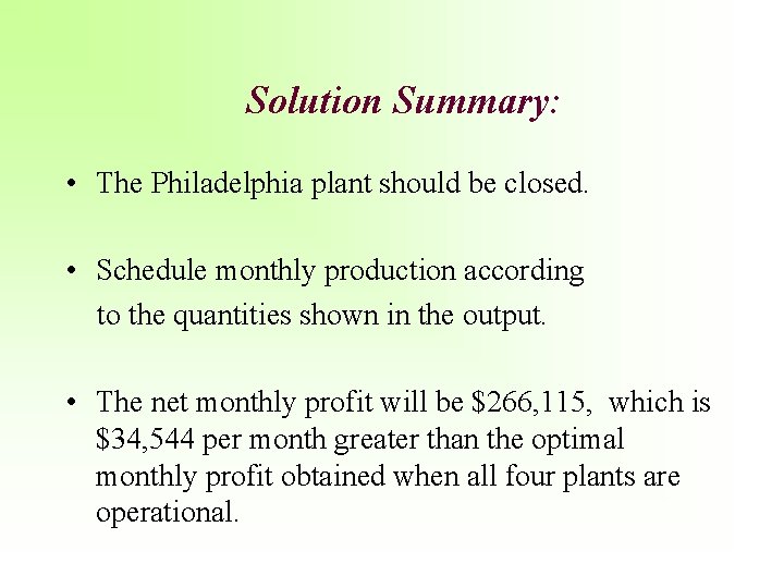 Solution Summary: • The Philadelphia plant should be closed. • Schedule monthly production according