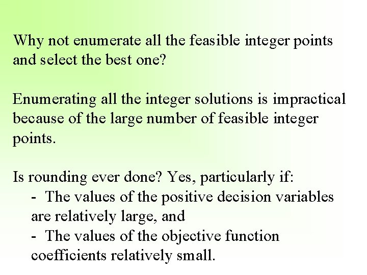 Why not enumerate all the feasible integer points and select the best one? Enumerating