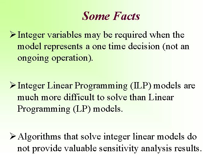 Some Facts Ø Integer variables may be required when the model represents a one