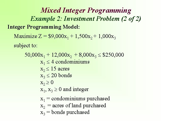 Mixed Integer Programming Example 2: Investment Problem (2 of 2) Integer Programming Model: Maximize