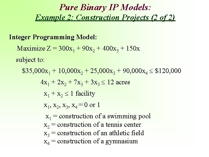 Pure Binary IP Models: Example 2: Construction Projects (2 of 2) Integer Programming Model: