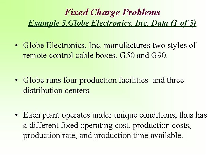 Fixed Charge Problems Example 3. Globe Electronics, Inc. Data (1 of 5) • Globe