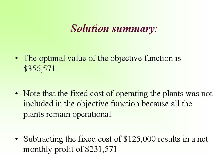 Solution summary: • The optimal value of the objective function is $356, 571. •