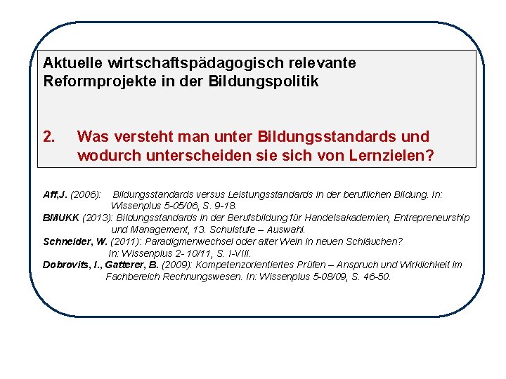 Aktuelle wirtschaftspädagogisch relevante Reformprojekte in der Bildungspolitik 2. Was versteht man unter Bildungsstandards und