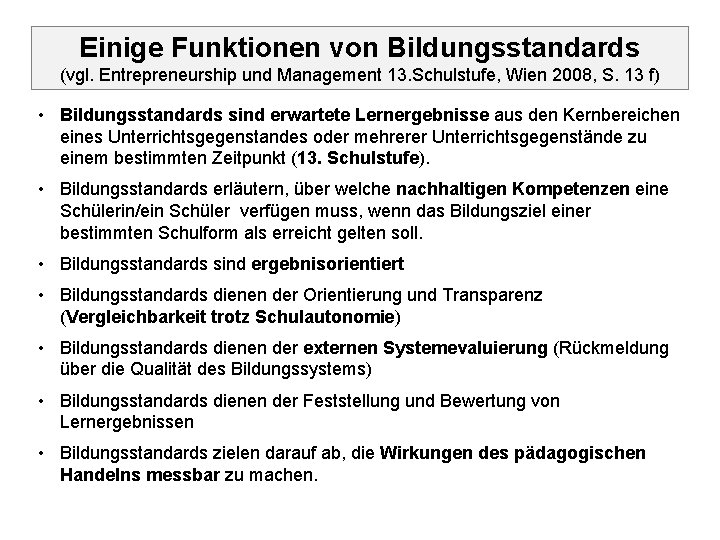 Einige Funktionen von Bildungsstandards (vgl. Entrepreneurship und Management 13. Schulstufe, Wien 2008, S. 13