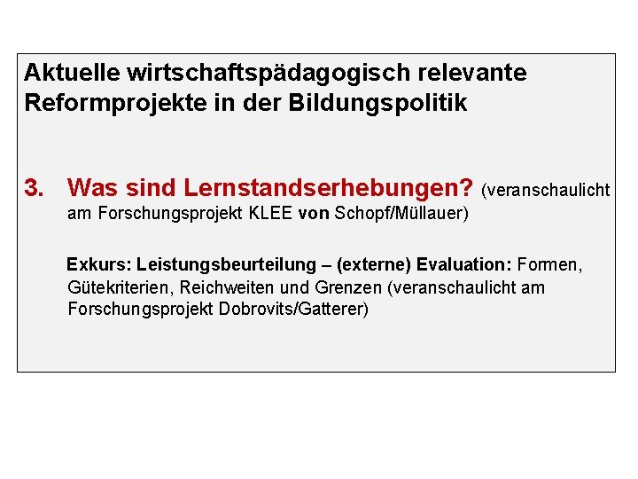 Aktuelle wirtschaftspädagogisch relevante Reformprojekte in der Bildungspolitik 3. Was sind Lernstandserhebungen? (veranschaulicht am Forschungsprojekt