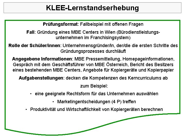 KLEE-Lernstandserhebung Prüfungsformat: Fallbeispiel mit offenen Fragen Fall: Gründung eines MBE Centers in Wien (Bürodienstleistungs