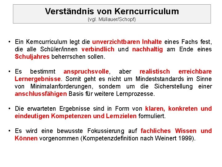 Verständnis von Kerncurriculum (vgl. Müllauer/Schopf) • Ein Kerncurriculum legt die unverzichtbaren Inhalte eines Fachs