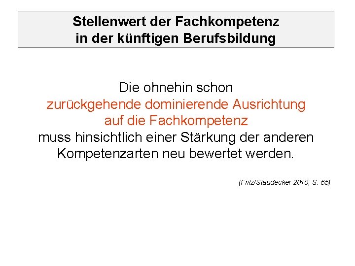 Stellenwert der Fachkompetenz in der künftigen Berufsbildung Die ohnehin schon zurückgehende dominierende Ausrichtung auf