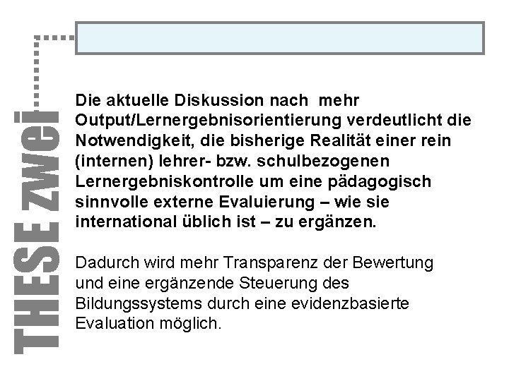 THESE zwei Die aktuelle Diskussion nach mehr Output/Lernergebnisorientierung verdeutlicht die Notwendigkeit, die bisherige Realität