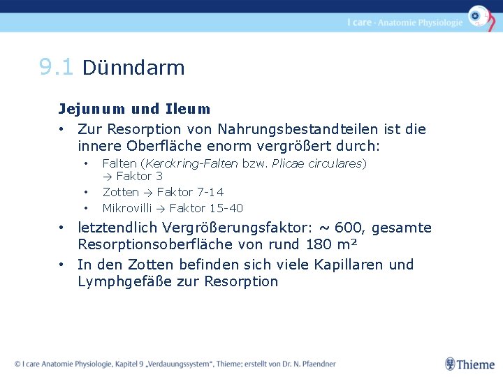 9. 1 Dünndarm Jejunum und Ileum • Zur Resorption von Nahrungsbestandteilen ist die innere