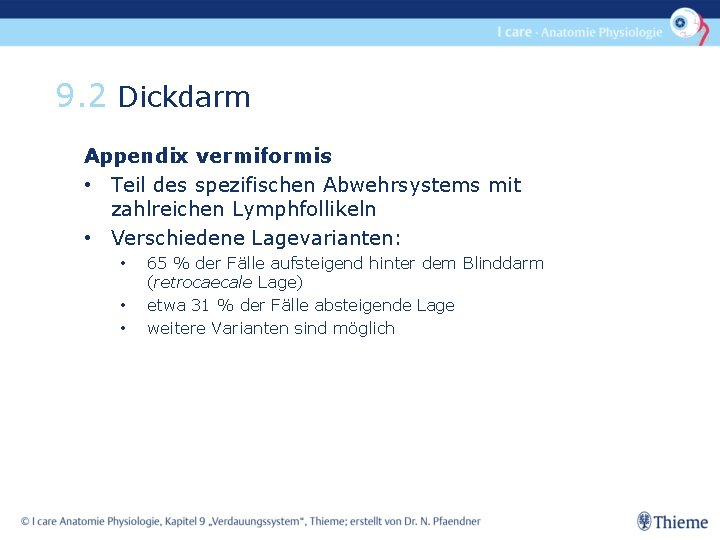 9. 2 Dickdarm Appendix vermiformis • Teil des spezifischen Abwehrsystems mit zahlreichen Lymphfollikeln •