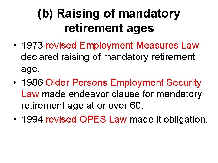 (b) Raising of mandatory retirement ages • 1973 revised Employment Measures Law declared raising