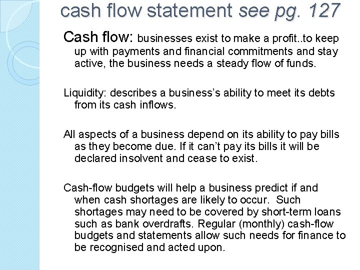 cash flow statement see pg. 127 Cash flow: businesses exist to make a profit.