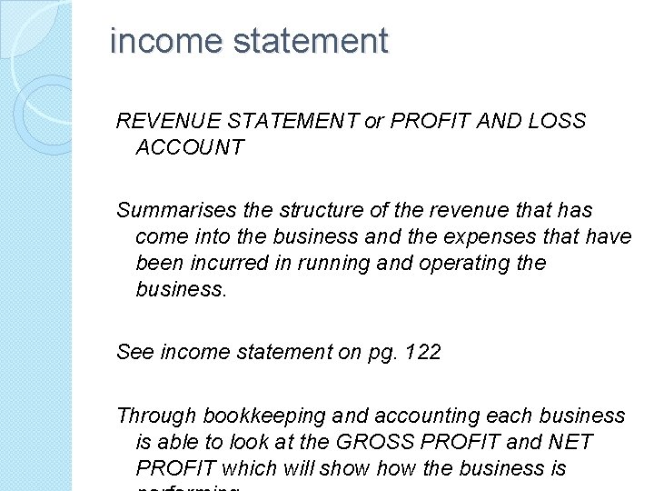 income statement REVENUE STATEMENT or PROFIT AND LOSS ACCOUNT Summarises the structure of the