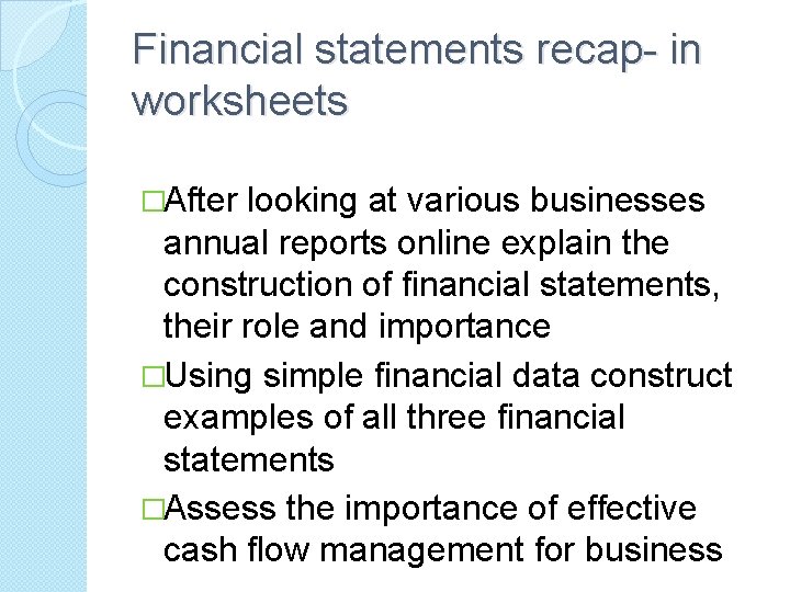 Financial statements recap- in worksheets �After looking at various businesses annual reports online explain