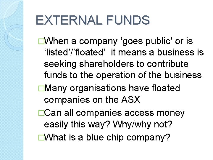 EXTERNAL FUNDS �When a company ‘goes public’ or is ‘listed’/’floated’ it means a business