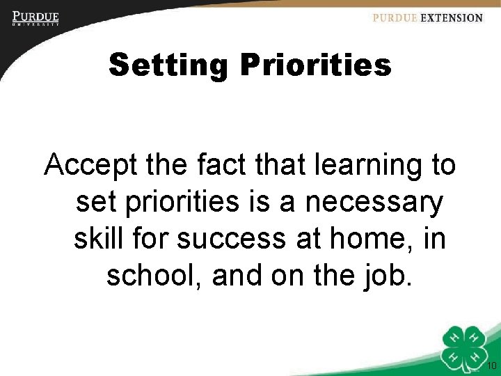 Setting Priorities Accept the fact that learning to set priorities is a necessary skill