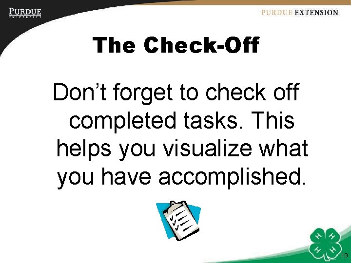 The Check-Off Don’t forget to check off completed tasks. This helps you visualize what