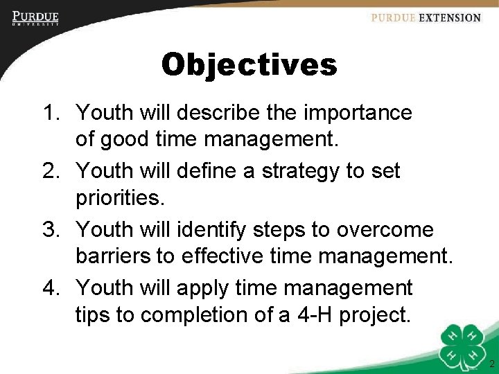 Objectives 1. Youth will describe the importance of good time management. 2. Youth will