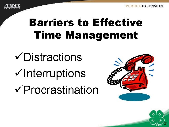 Barriers to Effective Time Management üDistractions üInterruptions üProcrastination 21 