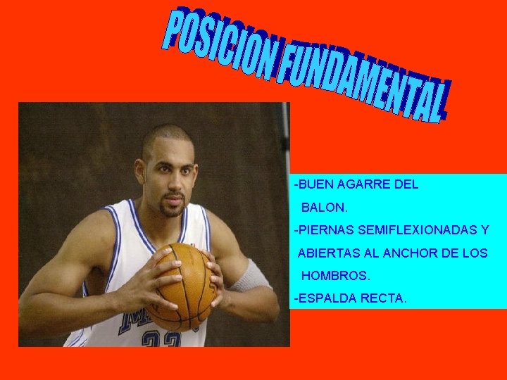 -BUEN AGARRE DEL BALON. -PIERNAS SEMIFLEXIONADAS Y ABIERTAS AL ANCHOR DE LOS HOMBROS. -ESPALDA