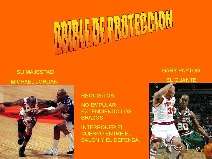 SU MAJESTAD GARY PAYTON MICHAEL JORDAN “EL GUANTE” REQUISITOS: NO EMPUJAR EXTENDIENDO LOS BRAZOS.