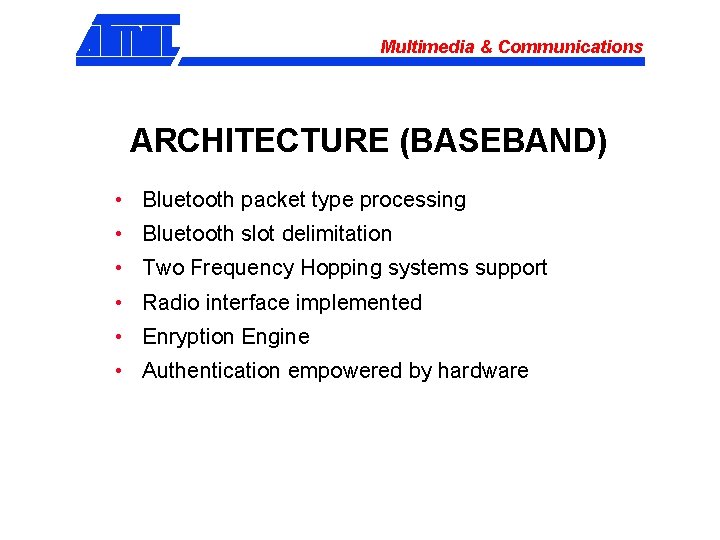 Multimedia & Communications ARCHITECTURE (BASEBAND) • Bluetooth packet type processing • Bluetooth slot delimitation