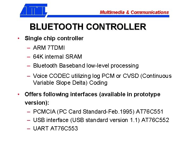 Multimedia & Communications BLUETOOTH CONTROLLER • Single chip controller – ARM 7 TDMI –