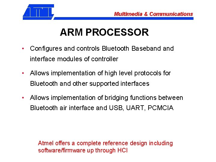 Multimedia & Communications ARM PROCESSOR • Configures and controls Bluetooth Baseband interface modules of