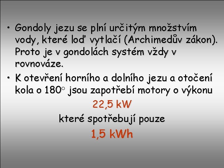  • Gondoly jezu se plní určitým množstvím vody, které loď vytlačí (Archimedův zákon).