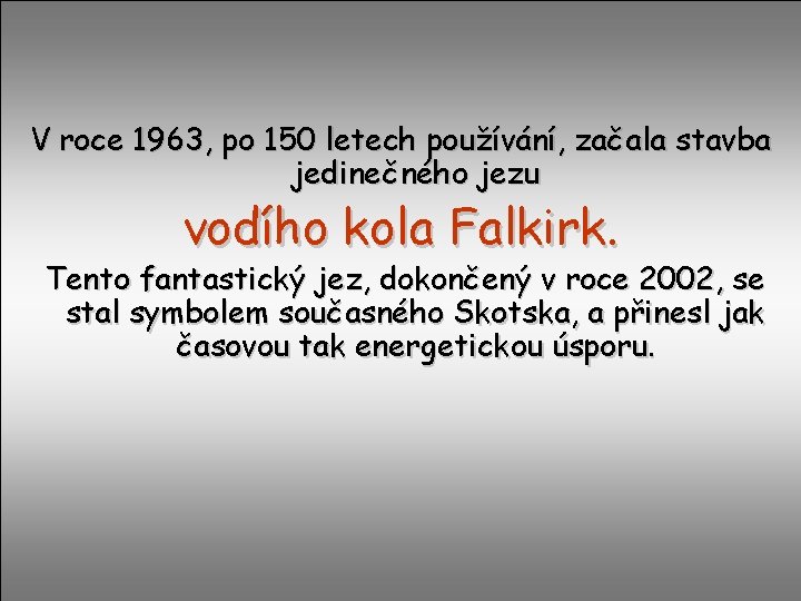 V roce 1963, po 150 letech používání, začala stavba jedinečného jezu vodího kola Falkirk.