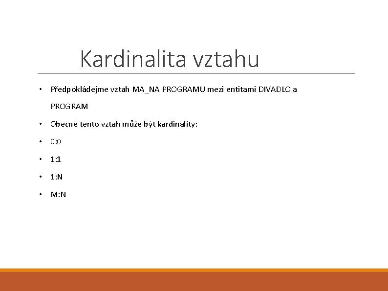 Kardinalita vztahu • Předpokládejme vztah MA_NA PROGRAMU mezi entitami DIVADLO a PROGRAM • Obecně