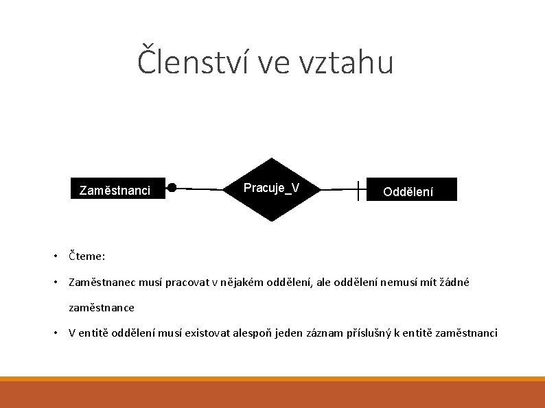 Členství ve vztahu Zaměstnanci Pracuje_V Oddělení • Čteme: • Zaměstnanec musí pracovat v nějakém