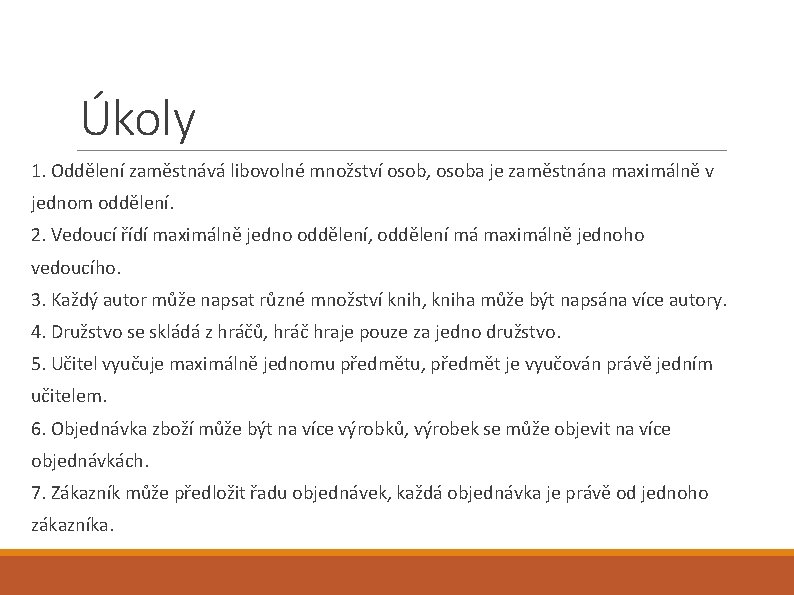 Úkoly 1. Oddělení zaměstnává libovolné množství osob, osoba je zaměstnána maximálně v jednom oddělení.