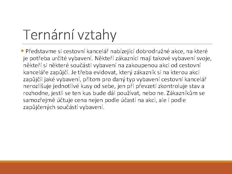 Ternární vztahy § Představme si cestovní kancelář nabízející dobrodružné akce, na které je potřeba