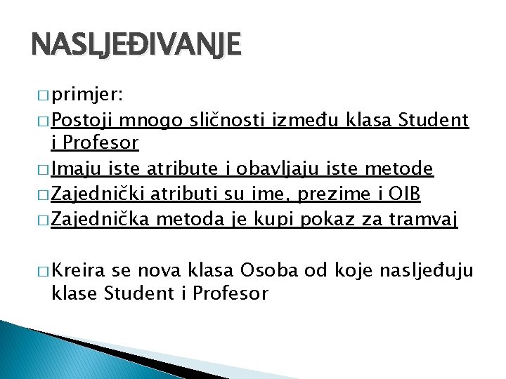 NASLJEĐIVANJE � primjer: � Postoji mnogo sličnosti između klasa Student i Profesor � Imaju